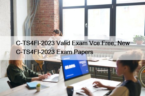 C-TS4FI-2023 Valid Exam Vce Free, New C-TS4FI-2023 Exam ...